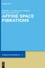 Affine Space Fibrations (De Gruyter Studies In Mathematics)