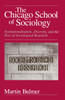 The Chicago School of Sociology: Institutionalization, Diversity, and the Rise of Sociological Research