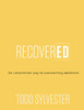Recovered: An Uncommon Way Of Overcoming Addiction, Workbook