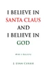 I Believe In Santa Claus And I Believe In God: Why I Believe