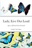 Lady, Live Out Loud: Life Is A Gift! Live It! Live Out Loud!