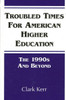 Troubled Times for American Higher Education: The 1990s and Beyond