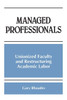 Managed Professionals: Unionized Faculty and Restructuring Academic Labor