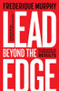 Lead Beyond The Edge: The Bold Path To Extraordinary Results
