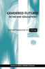 Gendered Futures in Higher Education: Critical Perspectives for Change