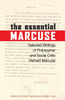 The Essential Marcuse: Selected Writings of Philosopher and Social Critic Herbert Marcuse