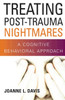 Treating Post-Trauma Nightmares: A Cognitive Behavioral Approach