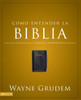 Cómo Entender La Biblia: Una de Las Siete Partes de la Teología Sistemática de Grudem
