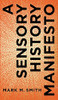 A Sensory History Manifesto (Perspectives On Sensory History)