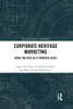 Corporate Heritage Marketing (Routledge Studies In Marketing)