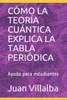 Cómo La Teoría Cuántica Explica La Tabla Periódica: Ayuda para estudiantes