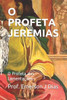 O Profeta Jeremias: O Profeta das Lamentações.