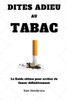 Dites adieu au tabac: Le Guide ultime pour arrÃªter de fumer dÃ©finitivement