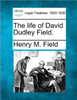 The Life of David Dudley Field.