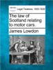 The Law of Scotland Relating to Motor Cars.