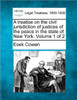 A Treatise on the Civil Jurisdiction of Justices of the Peace in the State of New York. Volume 1 of 2