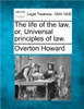 The Life of the Law, Or, Universal Principles of Law.