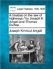 A Treatise on the Law of Highways / By Joseph K. Angell and Thomas Durfee.