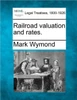 Railroad Valuation and Rates.