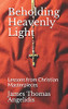 Beholding Heavenly Light: Lessons From Christian Masterpieces