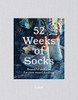 52 Weeks Of Socks: Beautiful Patterns For Year-Round Knitting