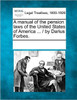 A Manual of the Pension Laws of the United States of America ... / By Darius Forbes.