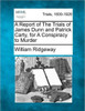 A Report of the Trials of James Dunn and Patrick Carty, for a Conspiracy to Murder