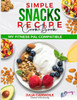 Simple Snacks Recipe Book: Quick and healthy snack recipes