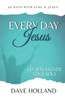 Every Day Jesus: Experience the Jesus Who Ignites Your Soul