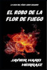 El Robo de la Flor de Fuego