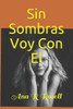 Sin Sombras Voy Con El