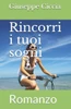 Rincorri i tuoi sogni: Romanzo