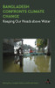 Bangladesh Confronts Climate Change: Keeping Our Heads Above Water