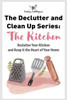 The Declutter and Clean Up Series: The Kitchen: Declutter Your Kitchen and Keep It the Heart of Your Home