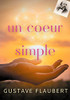 Un Coeur Simple: Un Roman De Gustave Flaubert (French Edition)