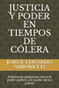 Justicia Y Poder En Tiempos de Cólera: Relaciones Peligrosas Entre El Poder Político Y El Poder de Los Jueces