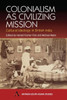 Colonialism as Civilizing Mission: Cultural Ideology in British India
