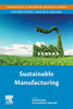 Sustainable Manufacturing (Handbooks In Advanced Manufacturing)