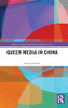 Queer Media In China (Media, Culture And Social Change In Asia)