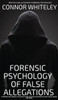 The Forensic Psychology Of False Allegations: A Forensic And Criminal Psychology Guide To False Allegations of Rape, Sexual Abuse and More
