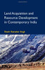 Land Acquisition And Resource Development In Contemporary India