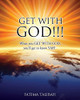Get With God!!!: When You Get With God, You'Ll Get To Know Yah!