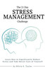 The 21 Day Stress Management Challenge: Learn How to Significantly Reduce Stress and Take Better Care of Yourself