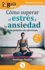 GuÃ­aBurros: CÃ³mo superar el estrÃ©s y la ansiedad: GuÃ­a prÃ¡ctica de ejercicios