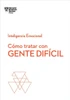 CÃ³mo Tratar Con Gente DifÃ­cil. Serie Inteligencia Emocional HBR (Dealing with Difficult People Spanish Edition)