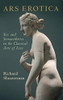 Ars Erotica: Sex And Somaesthetics In The Classical Arts Of Love