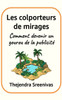 Les colporteurs de mirages: Comment devenir un gourou de la publicitÃ©