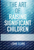 The Art of Raising Significant Children: Parenting 101-606 Physically, Mentally, Spiritually, Emotionally & Socially