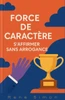 Force de CaractÃ¨re: S'affirmer sans arrogance
