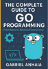 The Complete Guide to Go Programming: From Basics to Advanced Concurrency